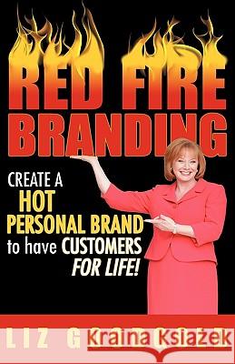Red Fire Branding: Creating a Hot Personal Brand So That Customers Choose You! Goodgold, Liz 9781600051739 Happy about