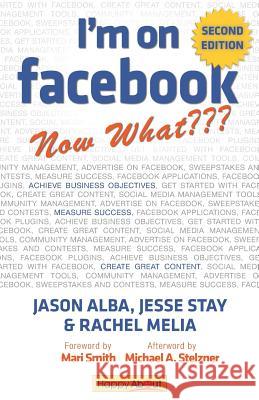 I'm on Facebook--Now What (2nd Edition): How to Use Facebook to Achieve Business Objectives Alba, Jason 9781600052323