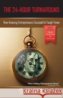 The 24-Hour Turnaround (3rd Edition): How Amazing Entrepreneurs Succeed In Tough Times Jeffrey S. Davis Mark Cohen 9781600052873 Happy about