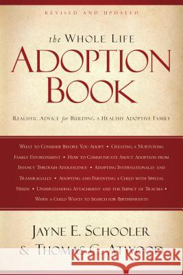 The Whole Life Adoption Book: Realistic Advice for Building a Healthy Adoptive Family Jayne E. Schooler Thomas Atwood 9781600061653 Navpress Publishing Group
