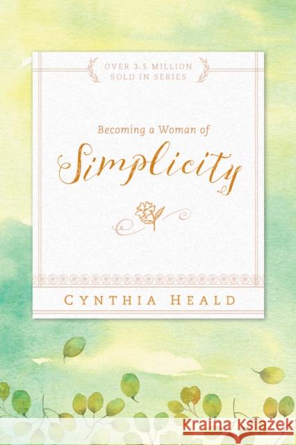 Becoming a Woman of Simplicity Heald, Cynthia 9781600066634 NavPress Publishing Group