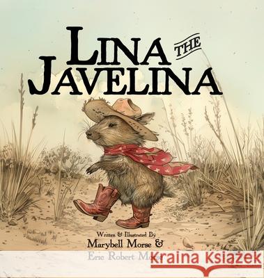 Lina the Javelina Marybell Morse Eric Robert Morse Robert Morse 9781600203367 Little Treasures