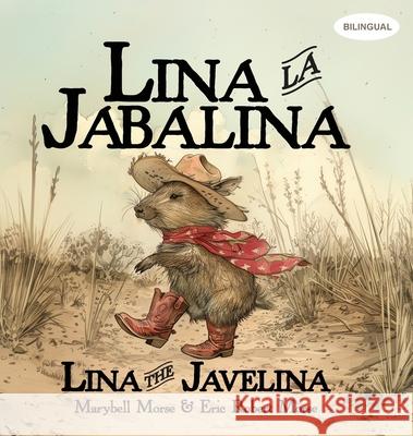 Lina la Jabalina / Lina the Javelina - Bilingual Marybell Morse Eric Robert Morse Eric Robert Morse 9781600203381 Little Treasures