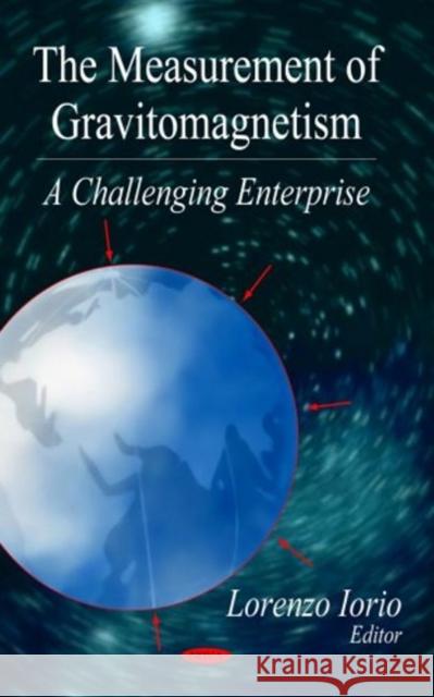 Measurement of Gravitomagnetism: Challenging Enterprise Lorenzo Iorio 9781600210020 Nova Science Publishers Inc