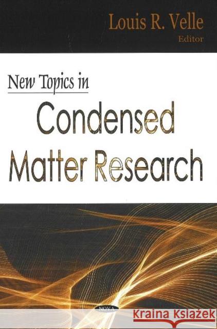 New Topics in Condensed Matter Research Louis R Velle 9781600210235 Nova Science Publishers Inc