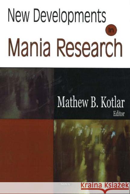 New Developments in Mania Research Mathew B Kotlar 9781600210242 Nova Science Publishers Inc