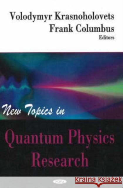 New Topics in Quantum Physics Research Volodymyr Krasnoholovets, Frank Columbus 9781600210280 Nova Science Publishers Inc