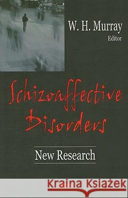 Schizoaffective Disorders: New Research W H Murray 9781600210303 Nova Science Publishers Inc