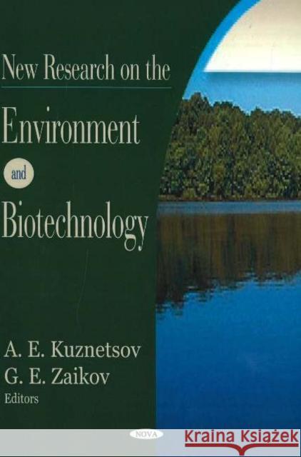 New Research on the Environment & Biotechnology A E Kuznetsov, G E Zaikov 9781600210426 Nova Science Publishers Inc