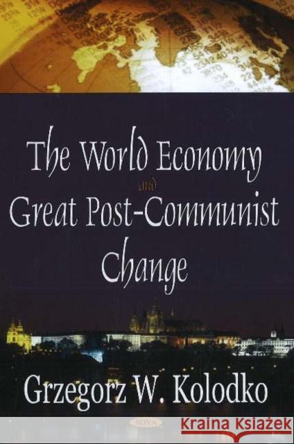 World Economy & Great Post-Communist Change Grzegorz W Kolodko 9781600210457