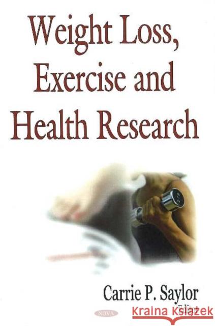 Weight Loss, Exercise & Health Research Carrie Saylor 9781600210778 Nova Science Publishers Inc