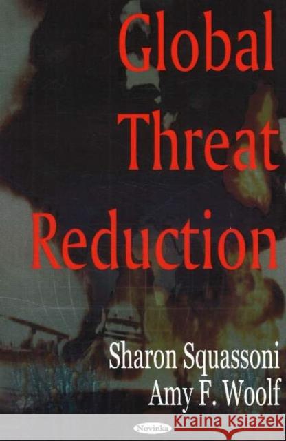 Global Threat Reduction Sharon Squassoni, Amy F Woolf 9781600210808