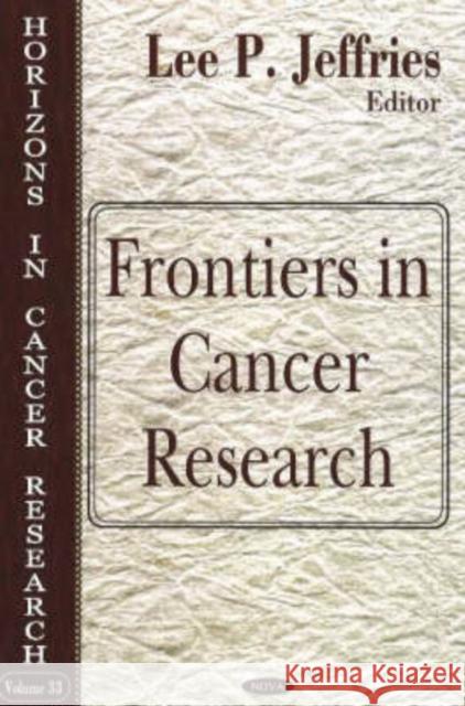 Frontiers in Cancer Research Lee P Jeffries 9781600211010 Nova Science Publishers Inc