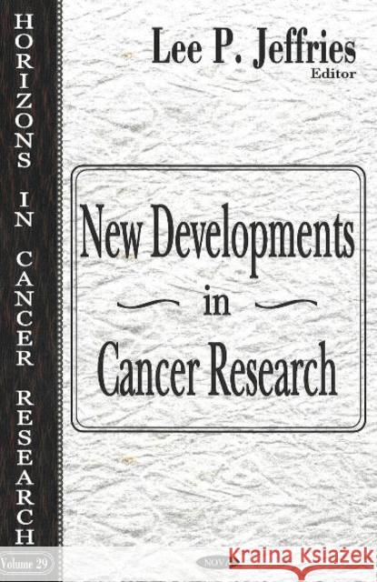 New Developments in Cancer Research Lee P Jeffries 9781600211027 Nova Science Publishers Inc