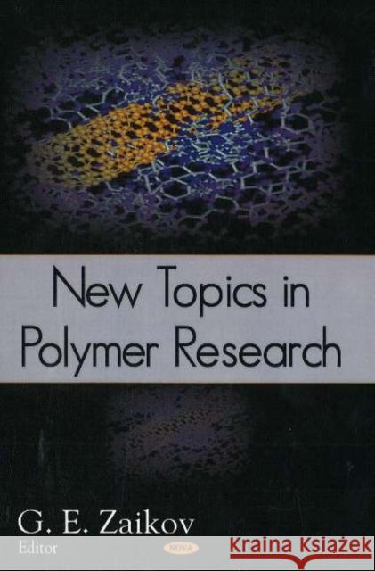 New Topics in Polymer Research G E Zaikov 9781600211270