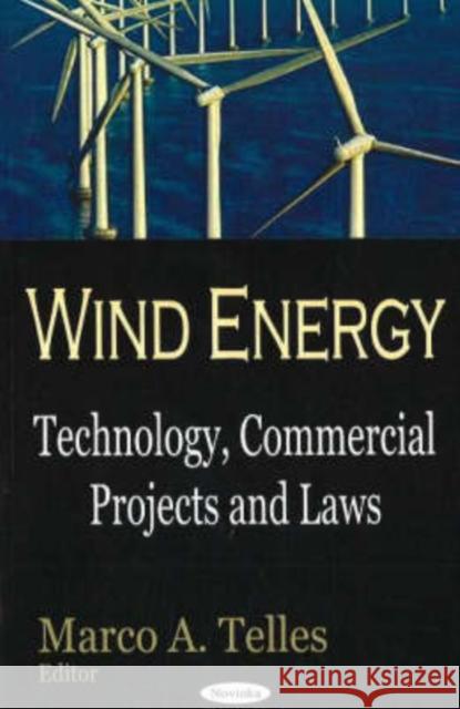 Wind Energy: Technology, Commercial Projects & Laws Marco A Telles 9781600211294 Nova Science Publishers Inc