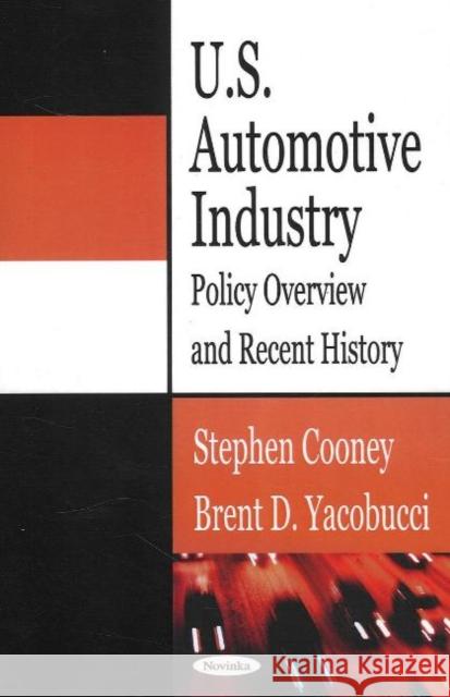 U.S. Automotive Industry: Policy Overview & Recent History Stephen Cooney, Brent D Yacobucci 9781600211300
