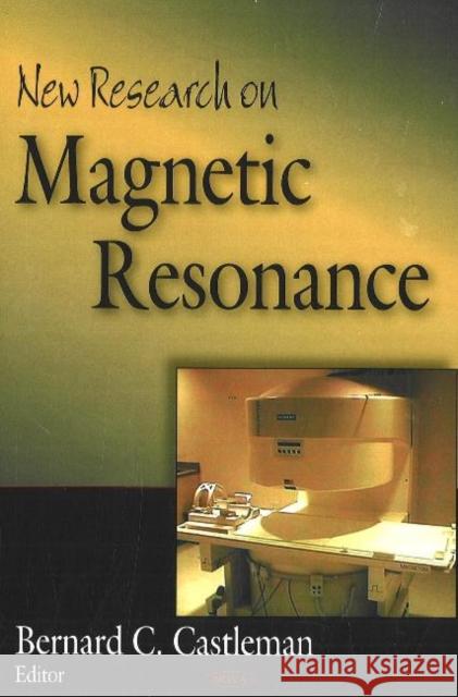 New Research on Magnetic Resonance Bernard C Castleman 9781600211409 Nova Science Publishers Inc