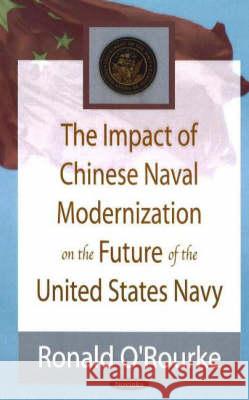 Impact of Chinese Naval Modernization on the Future of the United States Navy Ronald O'Rourke 9781600211492 Nova Science Publishers Inc