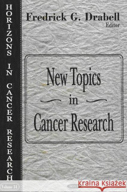 New Topics in Cancer Research Frederick G Drabell 9781600211553 Nova Science Publishers Inc