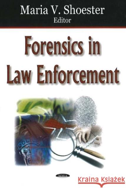 Forensics in Law Enforcement Maria V Shoester 9781600211645 Nova Science Publishers Inc