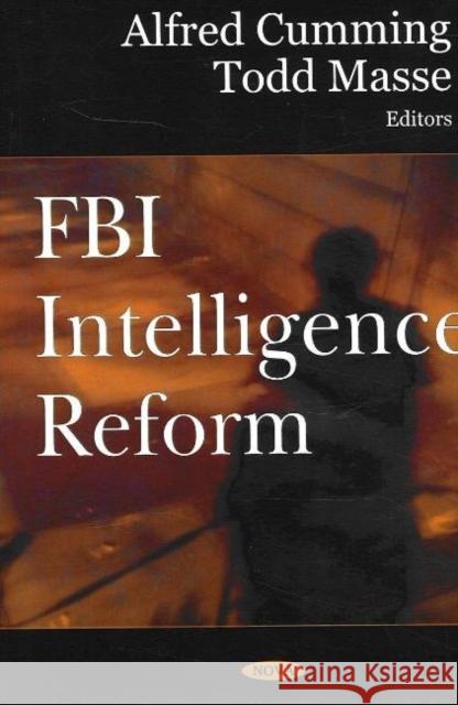 FBI Intelligence Reform Alfred Cumming, Todd Masse 9781600211690 Nova Science Publishers Inc