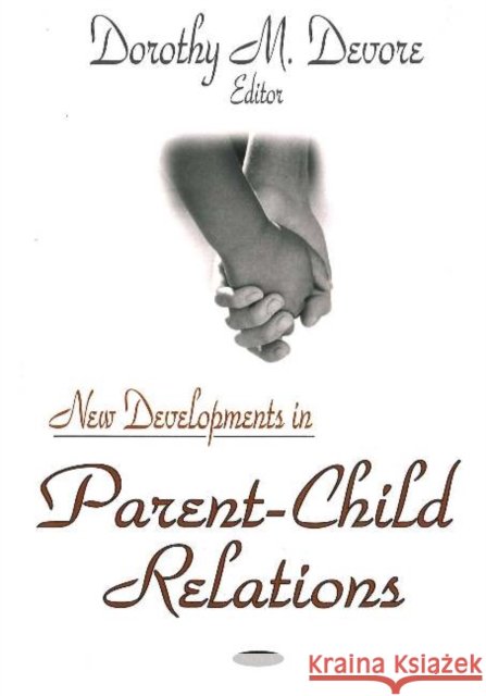New Developments in Parent-Child Relations Dorothy M Devore 9781600211706