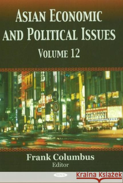 Asian Economic & Political Issues: Volume 12 Frank Columbus 9781600211935 Nova Science Publishers Inc