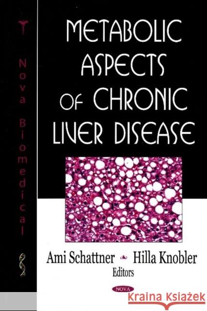 Metabolic Aspects of Chronic Liver Disease Ami Schattner, Hilla Knobler 9781600212017 Nova Science Publishers Inc