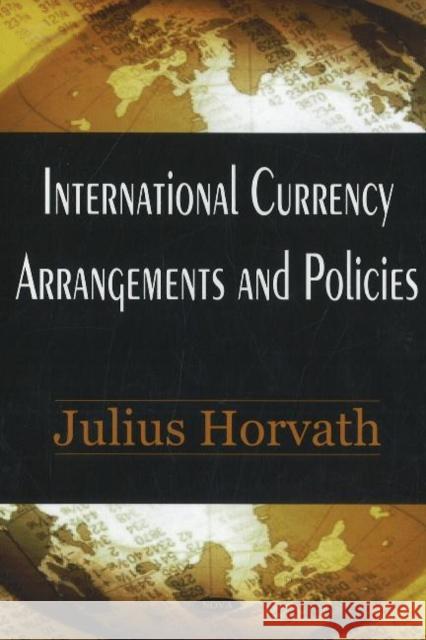 International Currency Arrangements & Policies Julius Horvath 9781600212260