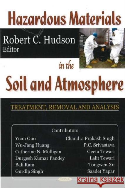 Hazardous Materials in the Soil & Atmosphere: Treatment, Removal & Analysis Robert C Hudson 9781600212505 Nova Science Publishers Inc