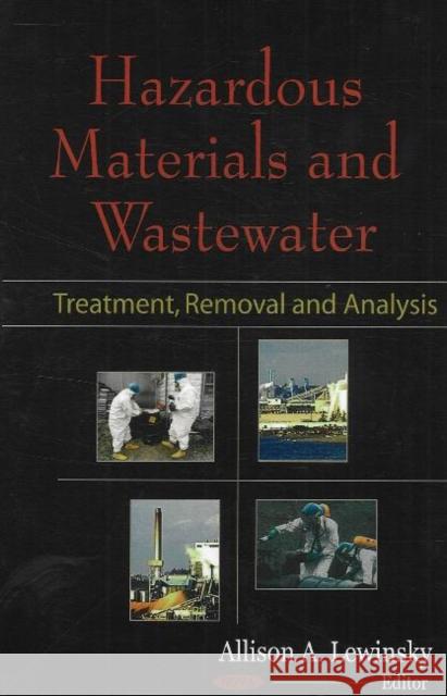 Hazardous Materials & Wastewater: Treatment, Removal & Analysis Allison A Lewinsky 9781600212574 Nova Science Publishers Inc