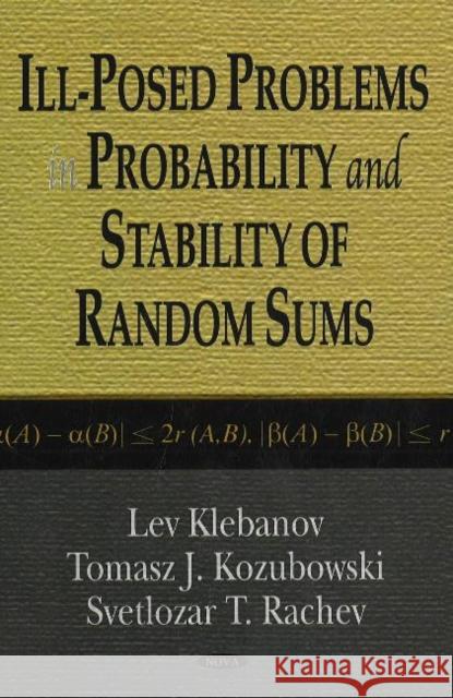 Ill-Posed Problems in Probability & Stability of Random Sums Lev Klebanov, Tomasz J Kozubowski, Sveltozar 9781600212628