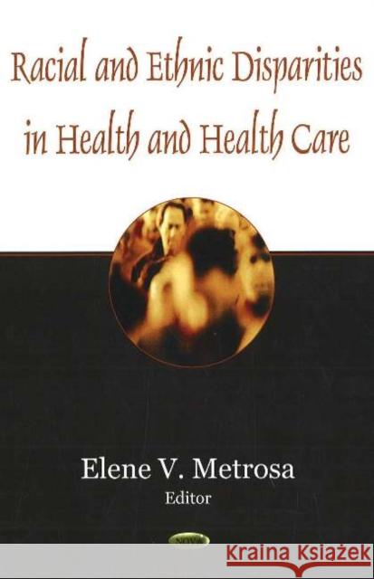 Racial & Ethnic Disparities in Health & Health Care Elene V Metrosa 9781600212680 Nova Science Publishers Inc