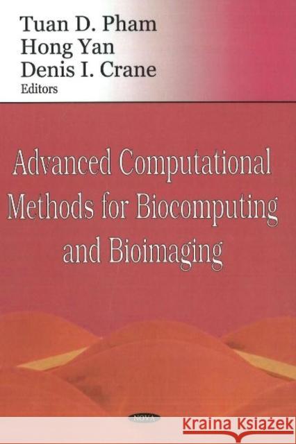 Advanced Computational Methods for Biocomputing & Bioimaging Tuan D Pham, Hong Yan, Denis I Crane 9781600212789 Nova Science Publishers Inc