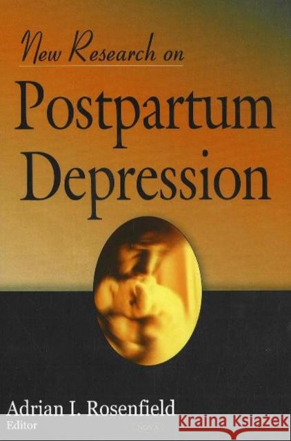 New Research on Postpartum Depression Adrian I Rosenfield 9781600212840 Nova Science Publishers Inc
