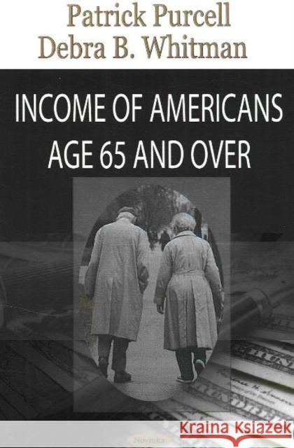 Income of Americans Age 65 & Over Patrick Purcell, Debra B Whitman 9781600213083