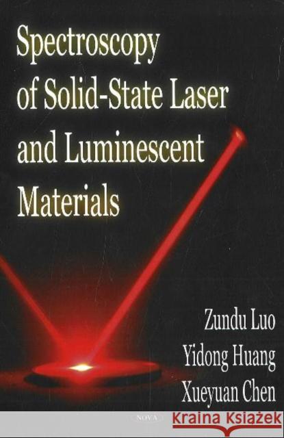 Spectroscopy of Solid-State Laser & Luminescent Materials Zundu Luo, Yidong Huang, Xueyuan Chen 9781600213267 Nova Science Publishers Inc