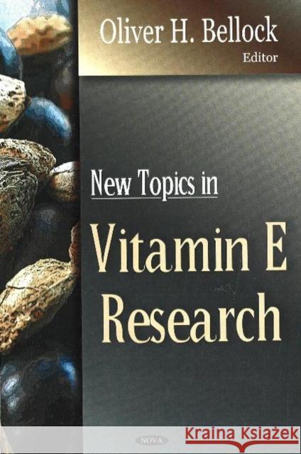 New Topics in Vitamin E Research Oliver H Bellock 9781600213274 Nova Science Publishers Inc