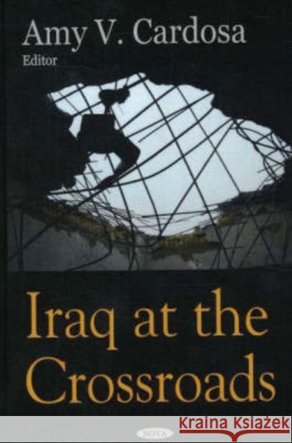 Iraq at the Crossroads Amy V Cardosa 9781600213298 Nova Science Publishers Inc