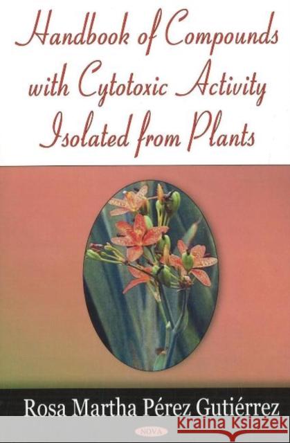 Handbook of Compounds with Cytotoxic Activity Isolated from Plants Rosa Martha Perez Gutierrez 9781600213694