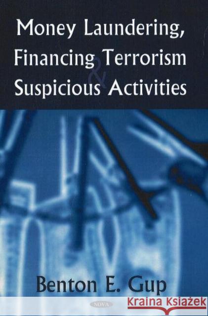 Money Laundering, Financing Terrorism & Suspicious Activities Benton E Gup 9781600213878 Nova Science Publishers Inc