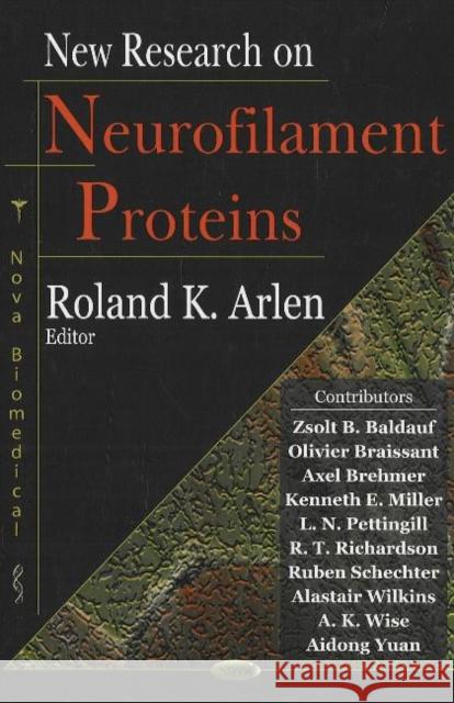 New Research on Neurofilament Proteins Roland K Arlen 9781600213960 Nova Science Publishers Inc