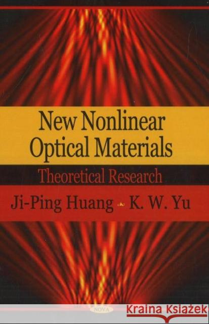 New Nonlinear Optical Materials: Theoretical Research Ji-Ping Huang, K W Yu Yu 9781600214028