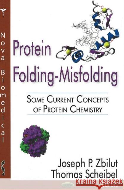 Protein Folding-Misfolding: Some Current Concepts of Protein Chemistry Joseph P Zbilut, Thomas Scheibel 9781600214172