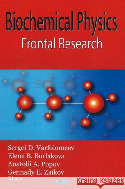 Biochemical Physics: Frontal Research Sergei D Varfolomeev, Elena B Burlakova, Anatolii A Popov, Gennady E Zaukov 9781600214257 Nova Science Publishers Inc