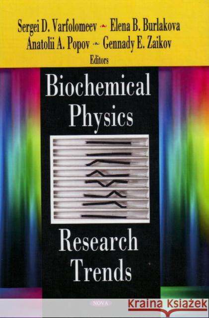 Biochemical Physics Research Trends Sergei D Varfolomeev, Elena B Burlakova, Anatolii A Popov, Gennady E Zaikov 9781600214264 Nova Science Publishers Inc