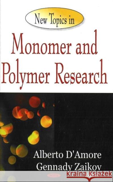 New Topics in Monomer & Polymer Research Alberto D'Amore, Gennady Zaikov 9781600214363 Nova Science Publishers Inc