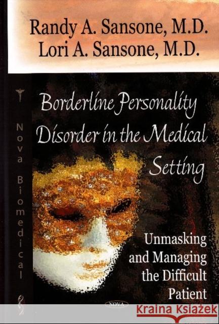 Borderline Personality Disorder in the Medial Setting: Unmasking & Managing the Difficult Patient Randy A Sansone, MD, Lori A Sansone, MD 9781600214516