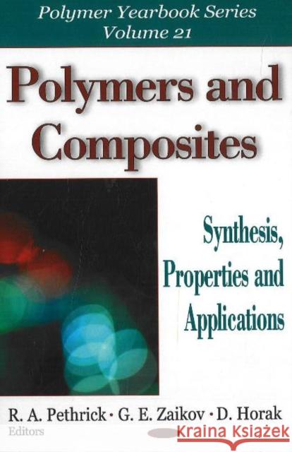 Polymers & Composites: Synthesis, Properties & Applications G E Zaikov, R A Pethrick, D Horak 9781600214752 Nova Science Publishers Inc